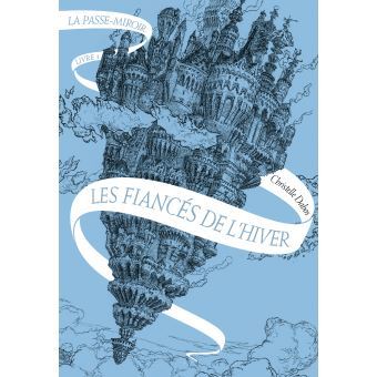 "La passe-miroir"  Tome 1 : les fiancés de l'hiver" Christelle DABOS