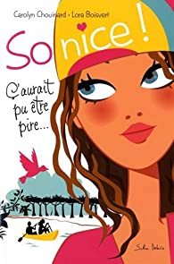 "So Nice ! Tome 1 : ç'aurait pu être pire" Carolyn CHOUINARD / Lora BOISVERT