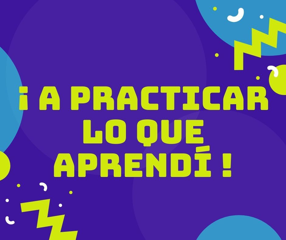 2- ¡A practicar lo que aprendí!
