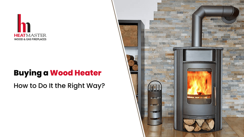 Buying a Wood Heater - How to Do It the Right Way?