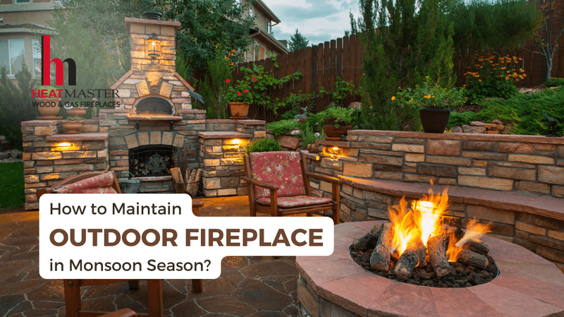 How to Maintain Outdoor Fireplace in Monsoon Season?