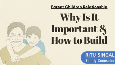 Parent Children Relationship: Why Is It Important and How to Build It