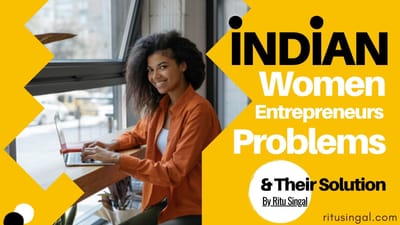 Indian Women Entrepreneurs Facing Problems and Their Solutions