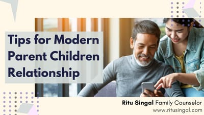 Tips for Modern Parent Children Relationship by Ritu Singal