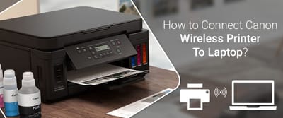 How to Connect Canon Wireless Printer to Laptop?