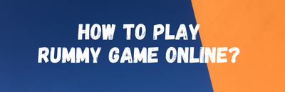 How to Play Rummy Game Online?