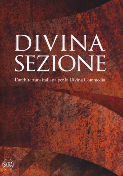 Paolo Carli Moretti, La città dell'oro, in "Divina sezione. L'architettura italiana per la Divina Commedia", a cura di Luca Molinari, Chiara Ingrosso, Skira editore, Milano, 2017