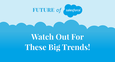 Learn about Salesforce's Future Trends.