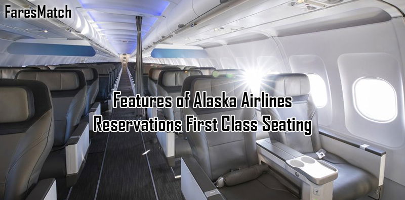 Features of Alaska Airlines Reservations First Class Seating