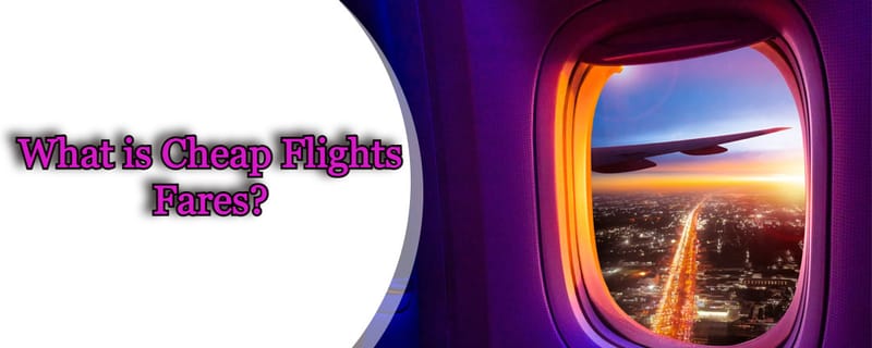 What is Cheap Flights Fares?