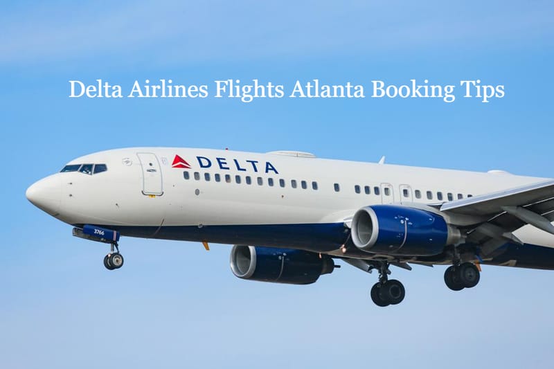 Delta Airlines Flights Atlanta Booking Tips