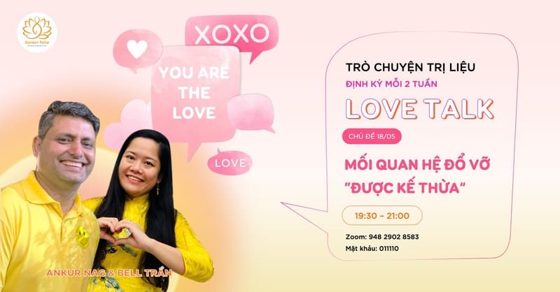 Webinar LOVE TALK - TRÒ CHUYỆN YÊU THƯƠNG - CHUYỂN HÓA MỐI QUAN HỆ ĐỔ VỠ “ĐƯỢC KẾ THỪA” 💔