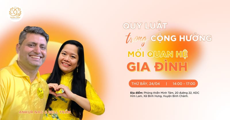 WORKSHOP offline "QUY LUẬT CỘNG HƯỞNG trong NĂNG LƯỢNG HỆ THỐNG/GIA ĐÌNH" - cùng Bell Tran và Ankur Kuumar Nag