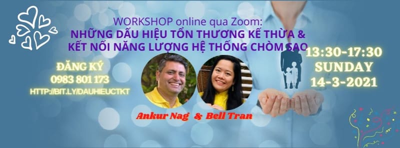 WORKSHOP NHỮNG DẤU HIỆU  THƯƠNG CHẤN “KẾ THỪA” - GÓC NHÌN HỆ THỐNG NĂNG LƯỢNG CHÒM SAO GIA ĐÌNH cùng Bell Tran và Ankur Nag