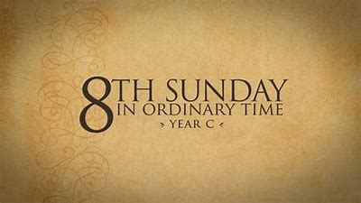8th Sun in Ordinary Time YC