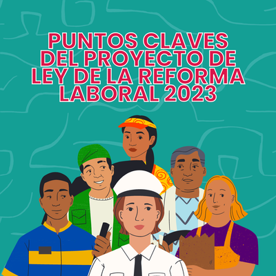 PUNTOS CLAVES DEL PROYECTO DE LEY DE LA REFORMA LABORAL 2023 EN COLOMBIA