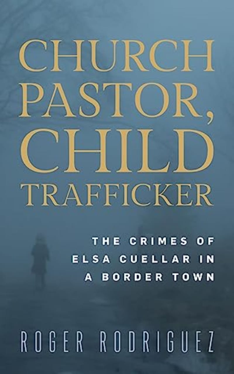 Church Pastor, Child Trafficker: The Crimes of Elsa Cuellar in a Border Town