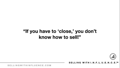 [VIDEO] If You Have to Close , You Don't Know How to Sell
