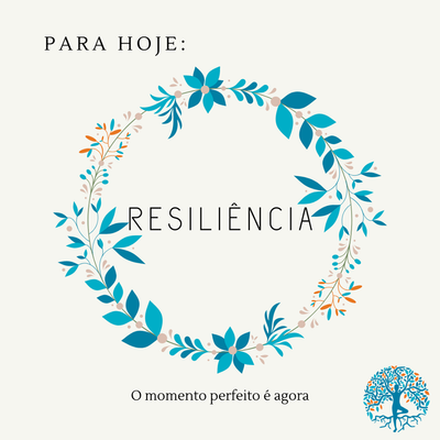Para hoje... Resiliência