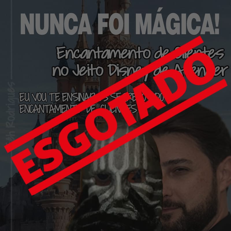 *** E S G O T A D O ***Nunca Foi Mágica - Como Encantar o Cliente no Jeito Disney de Atender?