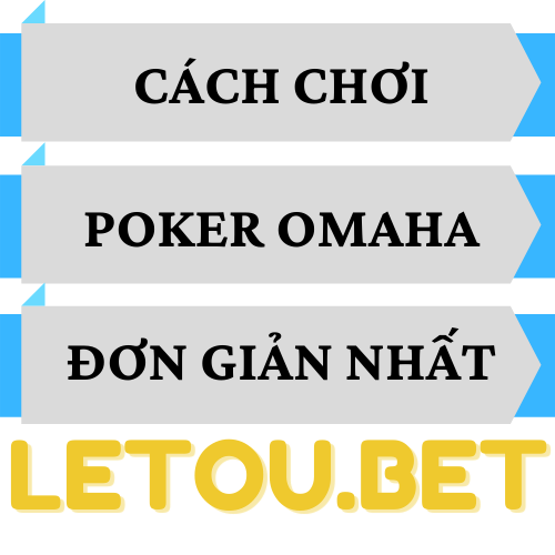 Hướng dẫn cách chơi Poker Omaha đơn giản nhất