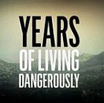 Years of Living Dangerously