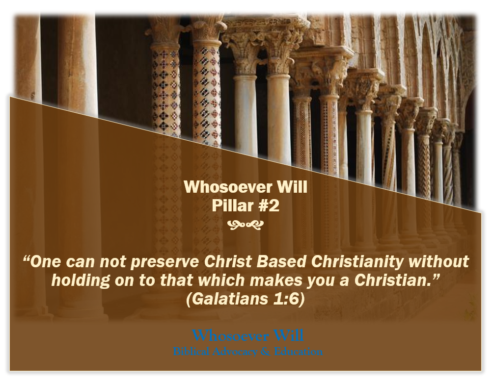 WsW Pillar #2 - "One can not preserve Christ Based Christianity without holding on that which makes you a Christian." (Galatians 1:6)