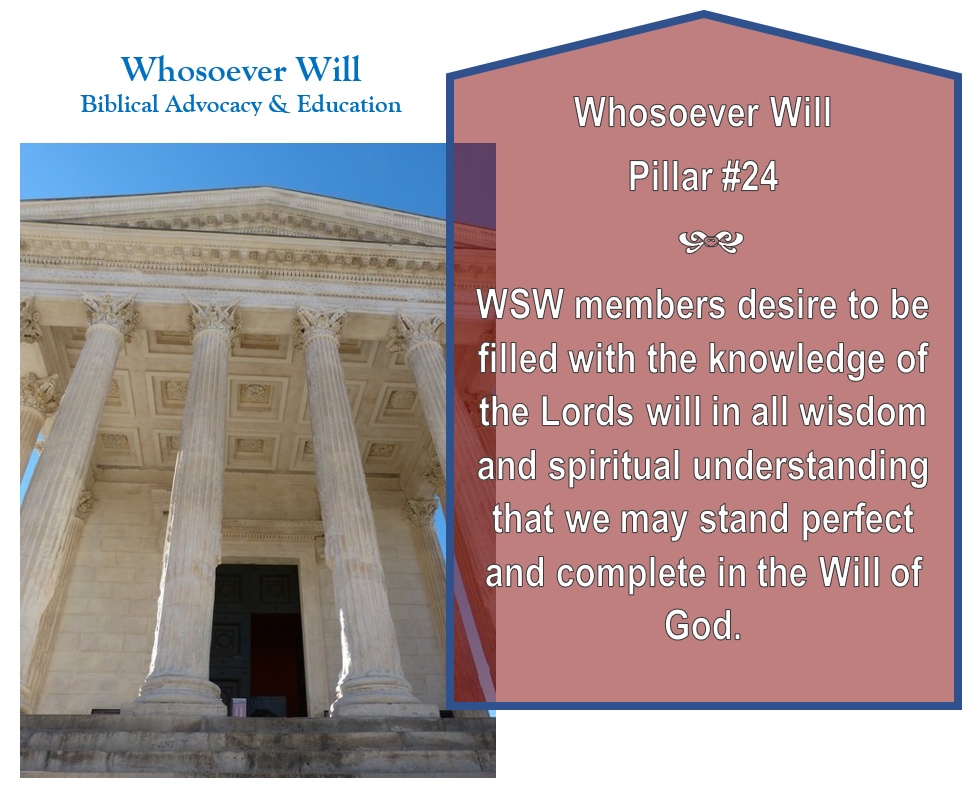 WsW Pillar #24 - WsW members desire to be filled with the knowledge of the Lords will in all wisdom and spiritual understanding that we may stand perfect and complete in the will of God.