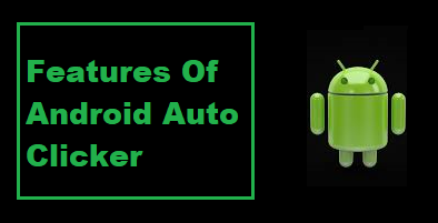 Features Of Android Auto Clicker