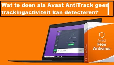 Wat te doen als Avast AntiTrack geen trackingactiviteit kan detecteren?