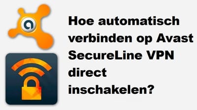 Hoe automatisch verbinden op Avast SecureLine VPN direct inschakelen?