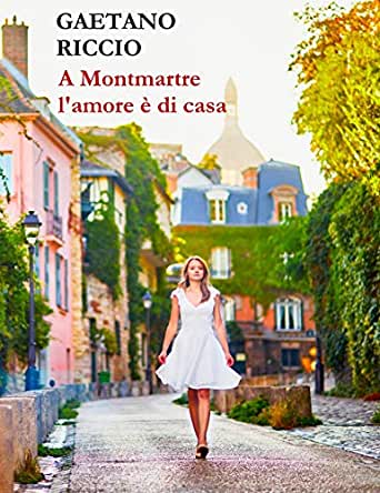 "A MONTMARTRE L'AMORE E' DI CASA" DI GAETANO RICCIO