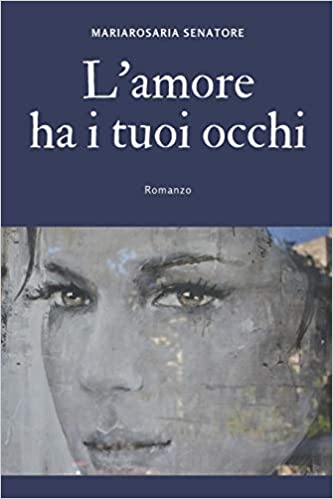 "L'AMORE HA I TUOI OCCHI" DI MARIAROSARIA SENATORE