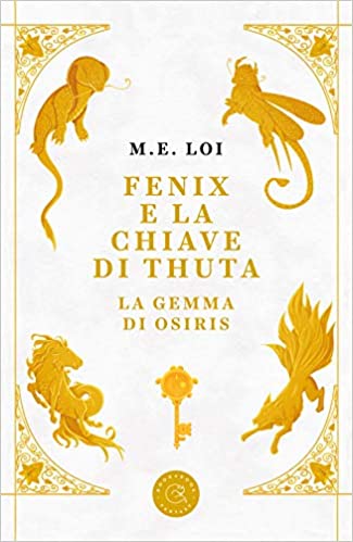 "FENIX E LA CHIAVE DI THUTA. LA GEMMA DI OSIRIS" DI M. E. LOI