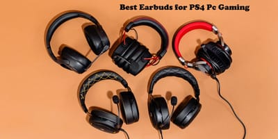 Best Earbuds for PS4 Pc Gaming