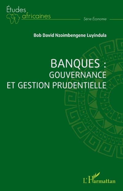 BANQUES : GOUVERNANCE ET GESTION PRUDENTIELLE par Bob David Nzoimbengene Luyindula