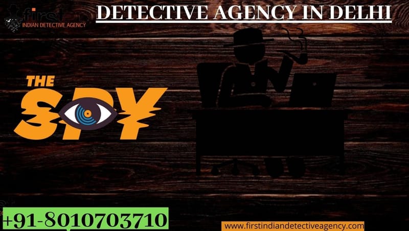Want to Know Details About Detective Agency in Delhi? Call: +91-8010703710