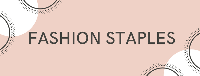 Fashion staples to enhance the look and feel of your wardrobe