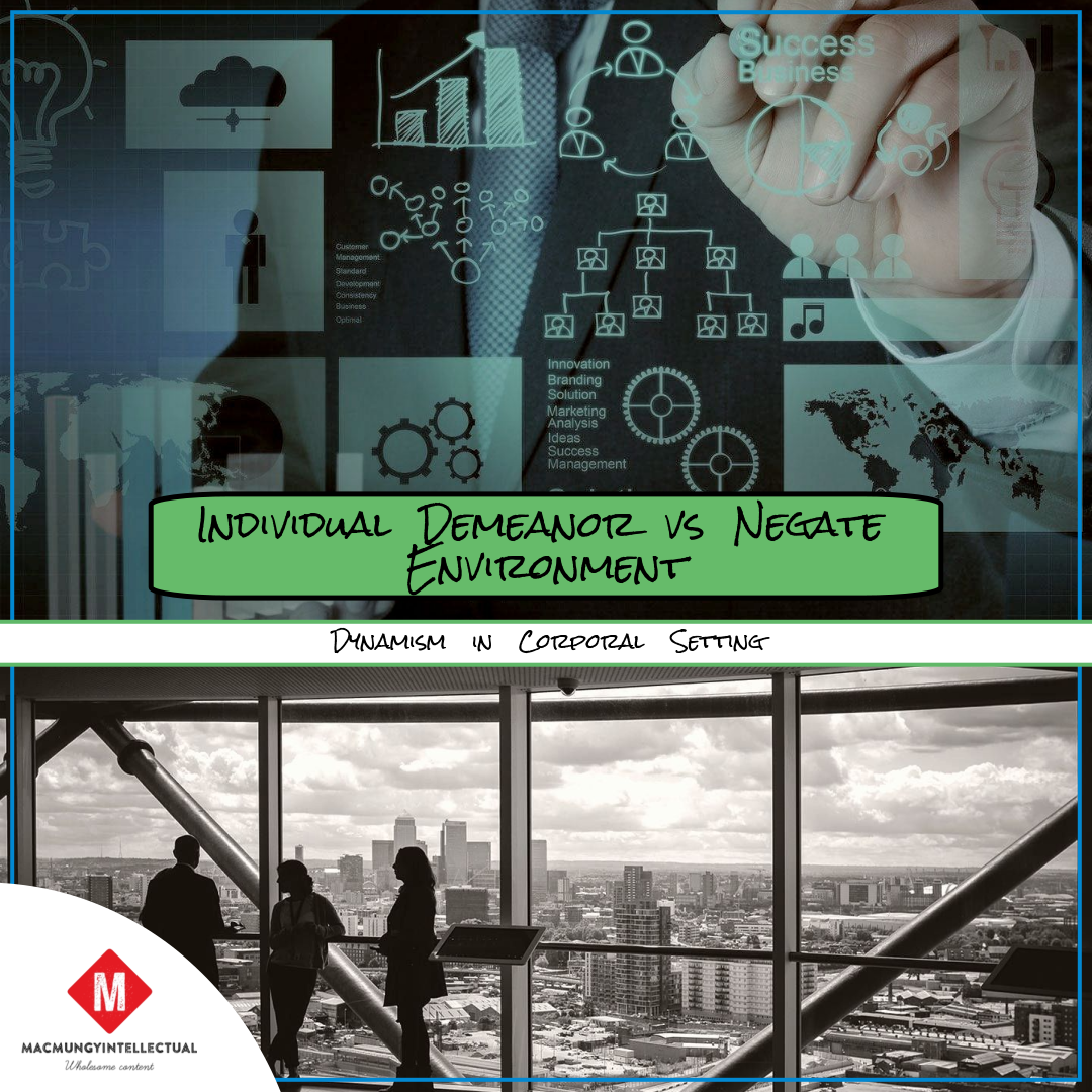 Individual Demeanor vs Negate Environment: Dynamism in Corporal Setting