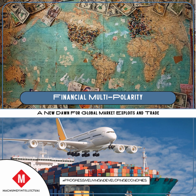 Financial Multipolarity; A New Dawn For Global Market Exploits and Trade