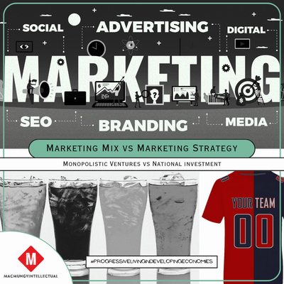 Marketing Mix vs Marketing Strategy; Monopolistic Ventures vs National Investment: