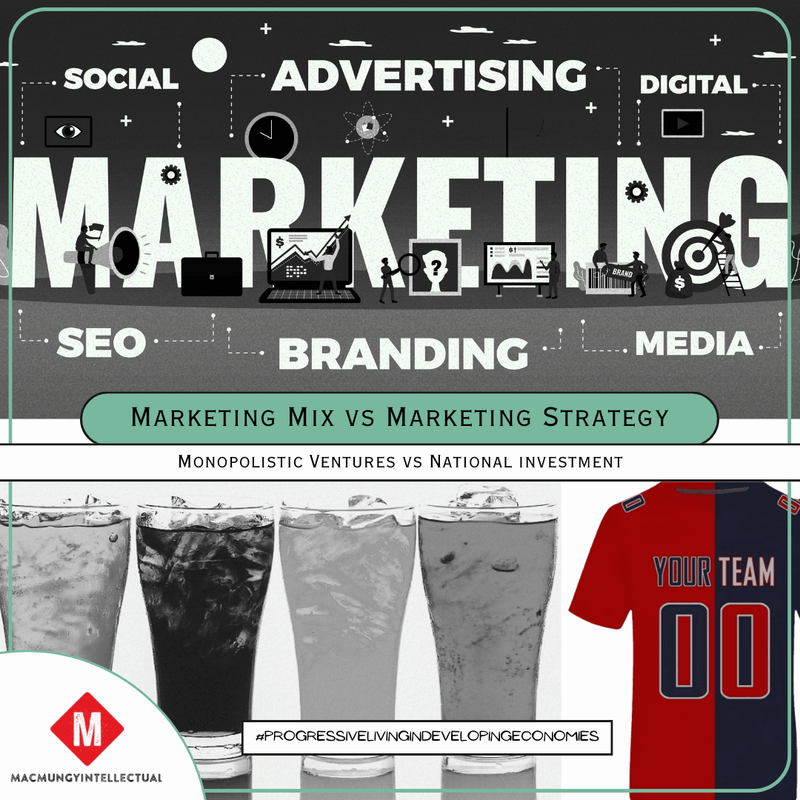 Marketing Mix vs Marketing Strategy; Monopolistic Ventures vs National Investment: