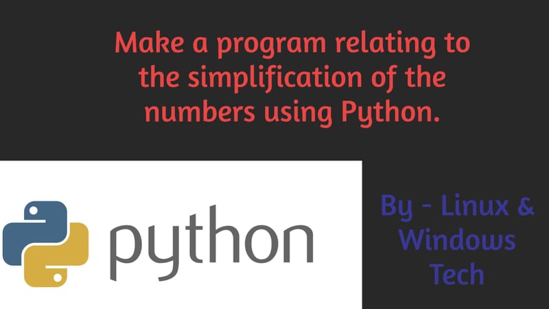 How to make a program relating to the simplification of the numbers using Python.