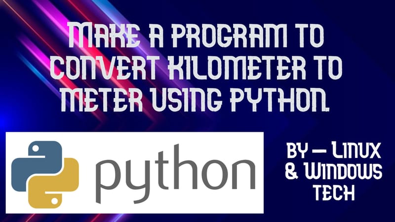 A program to convert kilometer to meter using Python.