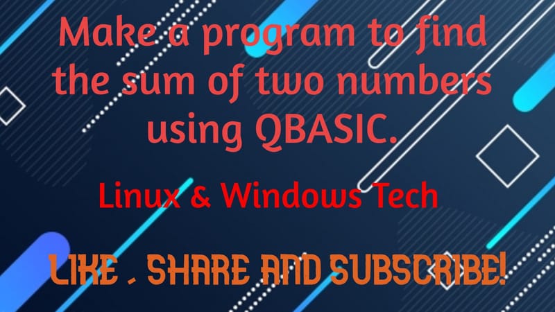 A program to find the sum of two numbers using Qbasic.