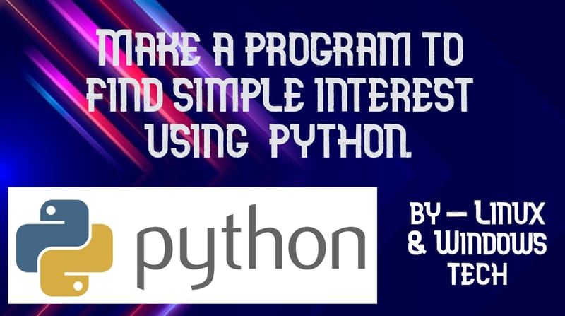 Make a program to find the simple interest using Python.