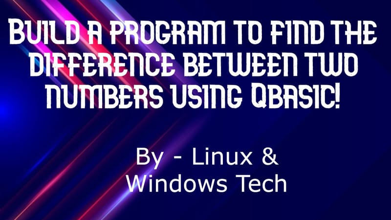 Make a program to find the difference between two numbers using Qbasic.