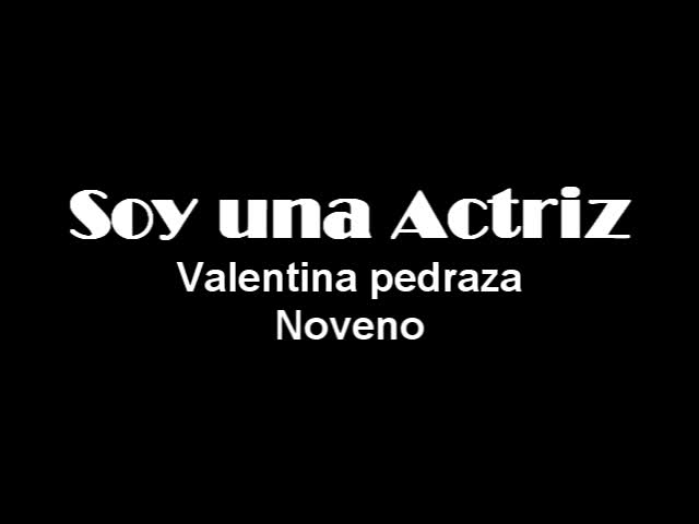 Soy Una Actriz - Valentina Pedraza - Noveno