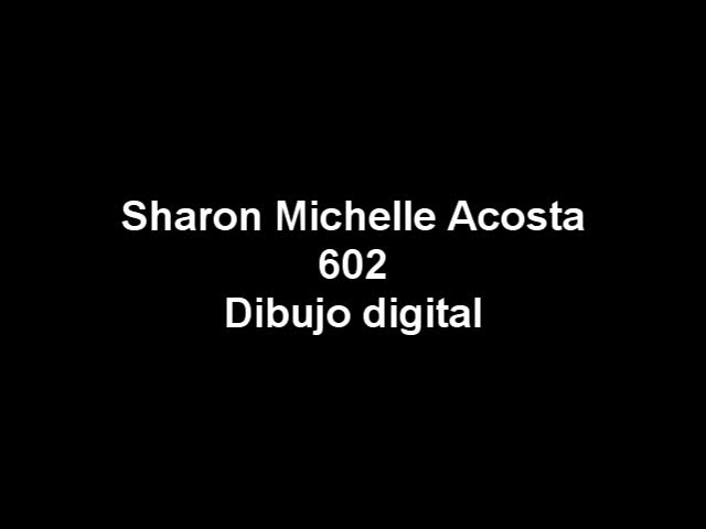 Sharon Michelle Acosta 602 - Dibujo digital