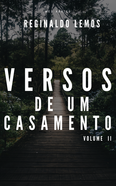 Versos de um casamento, Volume II - Meu abrigo.